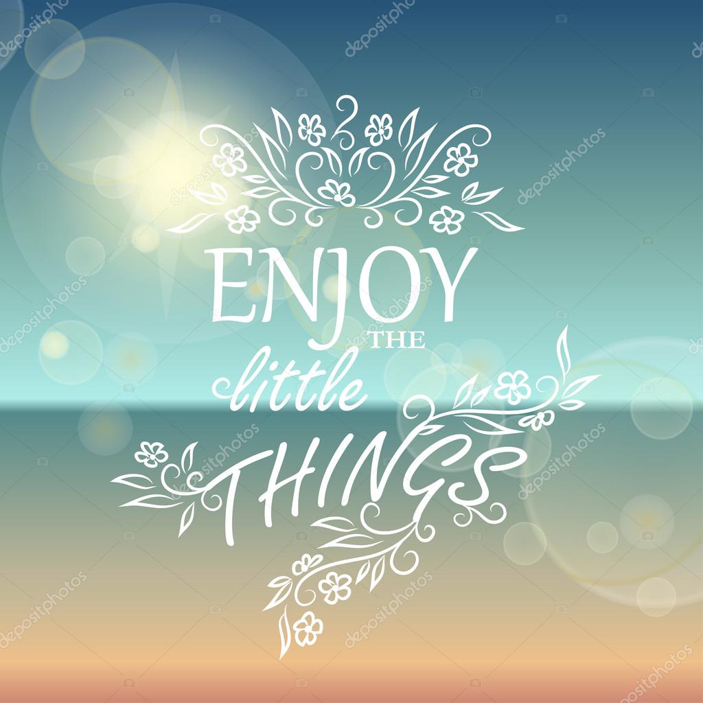Enjoy the little things. — Stock Vector © OlleVita #48947359