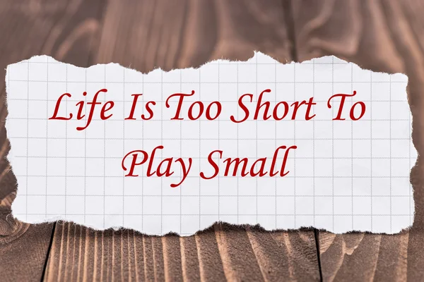 Life Is Too Short To Play Small