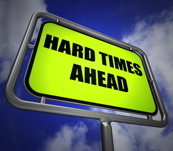 Hard Times Ahead Signpost Means Tough Hardship and Difficulties