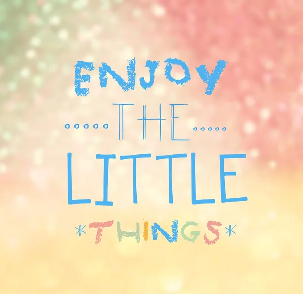 Enjoy the little things