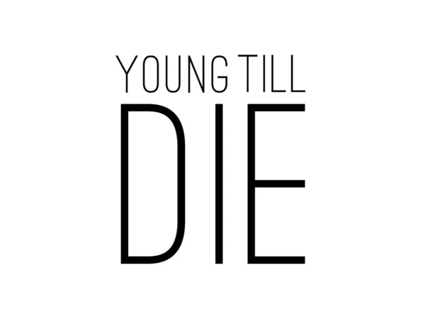 Young Till Die Typographic Statement Design