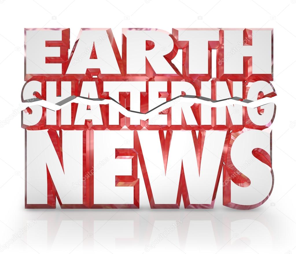 Earth Shattering News Urgent Information Update Breaking Story
