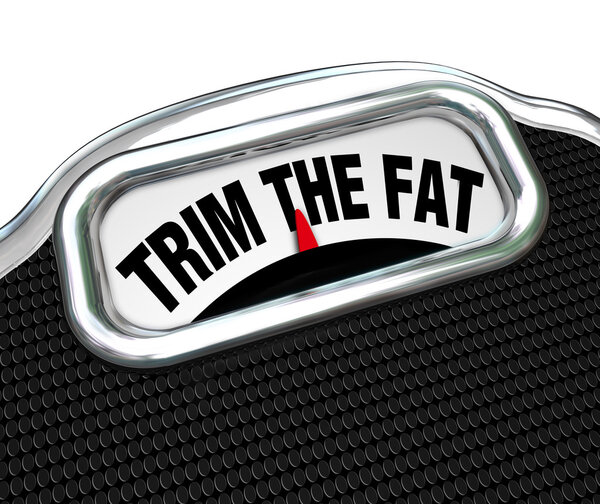 Trim the Fat Words on Scale Cut Costs Budget