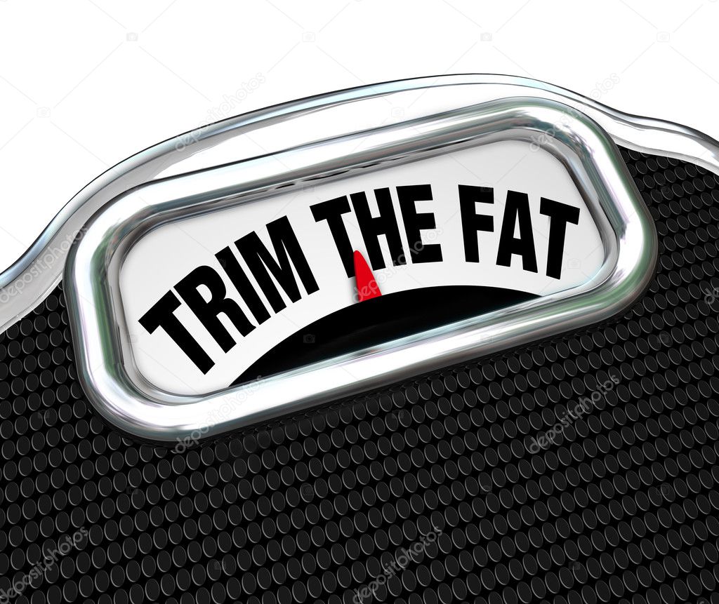 Trim the Fat Words on Scale Cut Costs Budget
