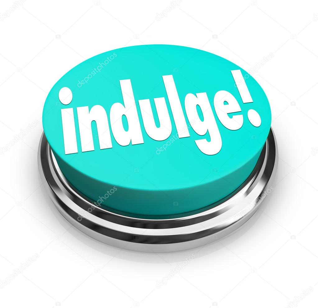 Indulge Word Button Satisfy Treat Yourself to Guilty Pleasure