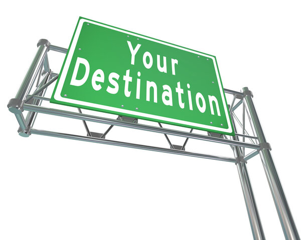 Your Destination Green Freeway Sign Arriving at Desired Location