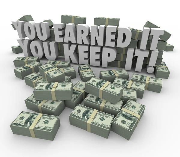 You Earned It, You Keep It words surrounded by dollars — Stock Photo, Image