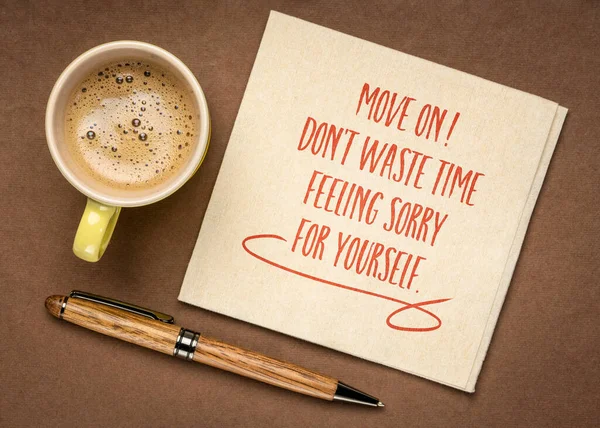 Move Don Waste Time Feeling Sorry Yourself Inspirational Reminder Advice — Zdjęcie stockowe