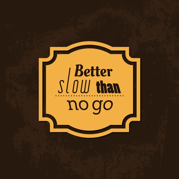 Better Slow Than No Go - Typographical Background — Stock Vector