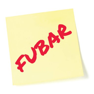 Fucked Up Beyond All Repair initialism FUBAR red marker written acronym text, nominal fouled status recognition notice, sarcastic military slang bad situation info concept, isolated yellow post-it to-do list sticky note adhesive reminder abbreviation