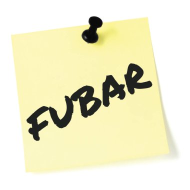 Fucked Up Beyond All Repair initialism FUBAR black marker written acronym text, nominal fouled status recognition notice military slang bad situation info concept isolated yellow post-it to-do list sticky note puspin adhesive reminder abbreviation