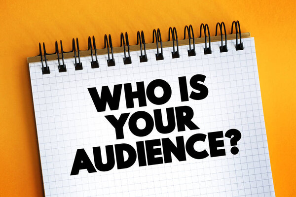 Who Is Your Audience Question text on notepad, concept backgroun