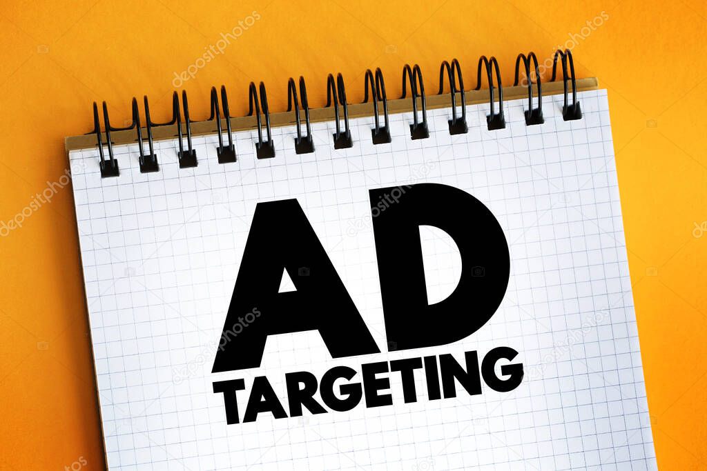 Ad Targeting - form of advertising, that is directed towards an audience with certain traits, text concept on notepad
