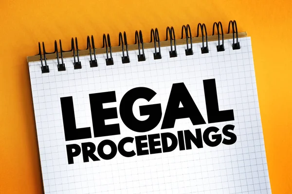 Legal Proceedings - activity that seeks to invoke the power of a tribunal in order to enforce a law, text concept on notepad