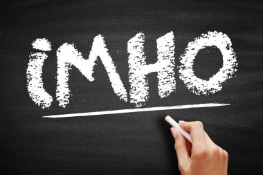 IMHO Benim Mütevazı Görüşüm - bir şey hakkında fikrinizi ifade etmek için kullanılır, karatahta kısaltma metin