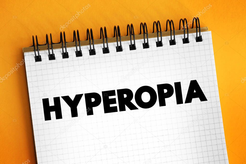 Hyperopia - when you see things that are far away better than things that are up close, text on notepad