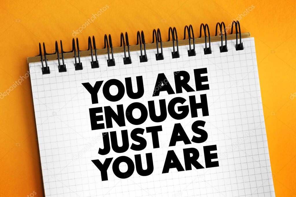 You Are Enough Just As You Are text on notepad, concept background