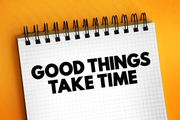 Good Things Take Time Text Notepad Concept Background — Stock fotografie