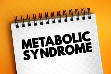 Metabolik sendrom - birlikte meydana gelen bir grup durum, kalp hastalığı, felç ve tip 2 diyabet riskini artırıyor, not defteri üzerindeki metin kavramı