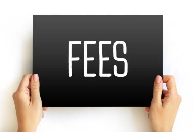 FEES - the price one pays as remuneration for rights or services, text concept on card