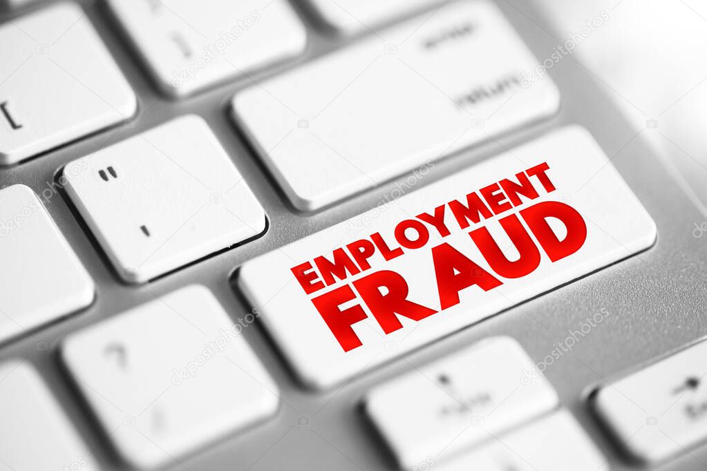 Employment Fraud - attempt to defraud people seeking employment by giving them false hope of better employment, text concept button on keyboard