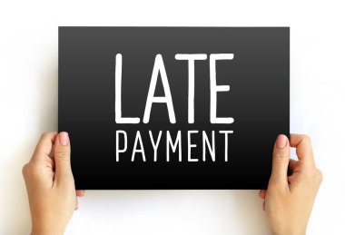 Late Payment - mount of money a borrower sends to a lender that arrives after the date that the payment was due, text concept on card