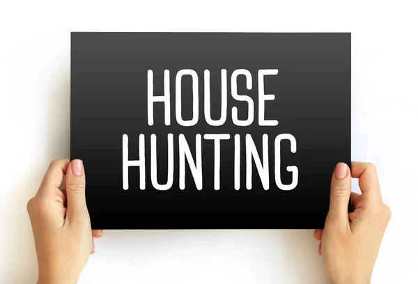 House Hunting - seek a house to buy or rent and live in, text concept on card