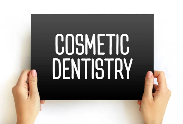 Cosmetic Dentistry - method of professional oral care that focuses on improving the appearance of your teeth, text concept on card