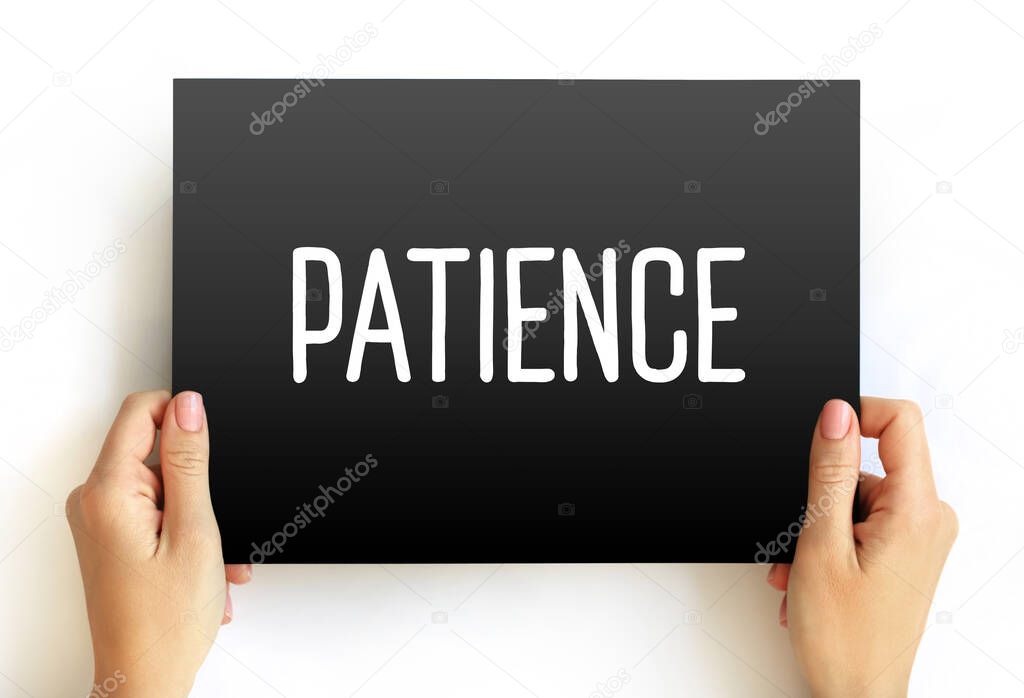 Patience - the capacity to accept or tolerate delay, problems, or suffering without becoming annoyed or anxious, text concept on card