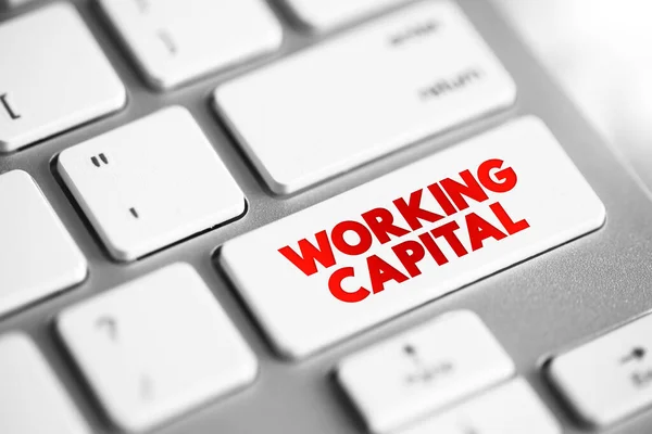 Working Capital - financial metric which represents operating liquidity available to a business, organization, or other entity, text button on keyboard