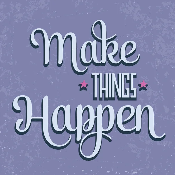 'make things happen' zitieren typographischen Retro-Hintergrund — Stockvektor