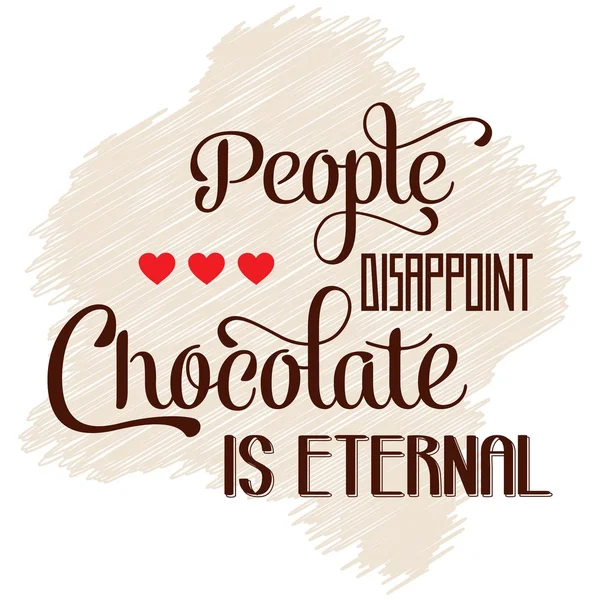 "People disappoint, chocolate is eternal", Quote Typographic Bac — Stock Vector