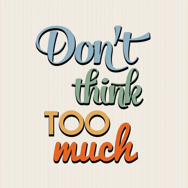 "Don 't think too munch ", Quote Typographic Background — стоковый вектор