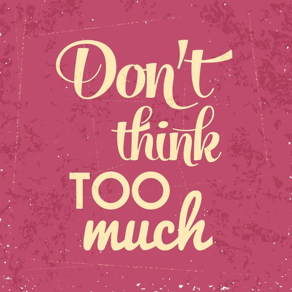 "Don 't think too munch ", Quote Typographic Background — стоковый вектор