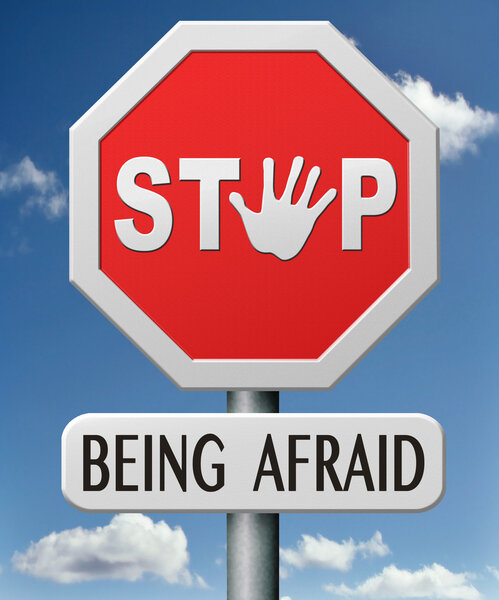 stop being afraid