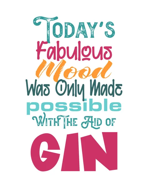 Todays Fabulous Mood Only Made Possible Aid Gin Vector Illustration — Stock Vector