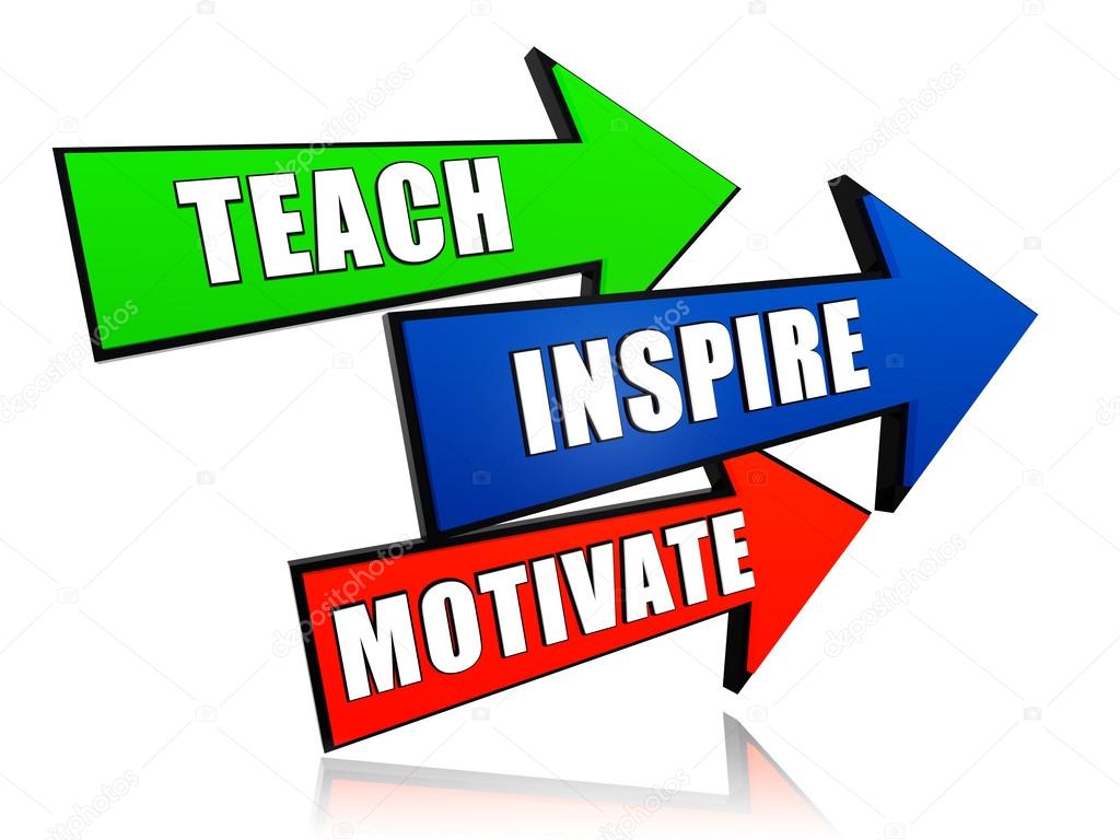 teach, inspire, motivate in arrows