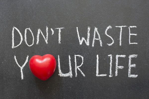 not waste life