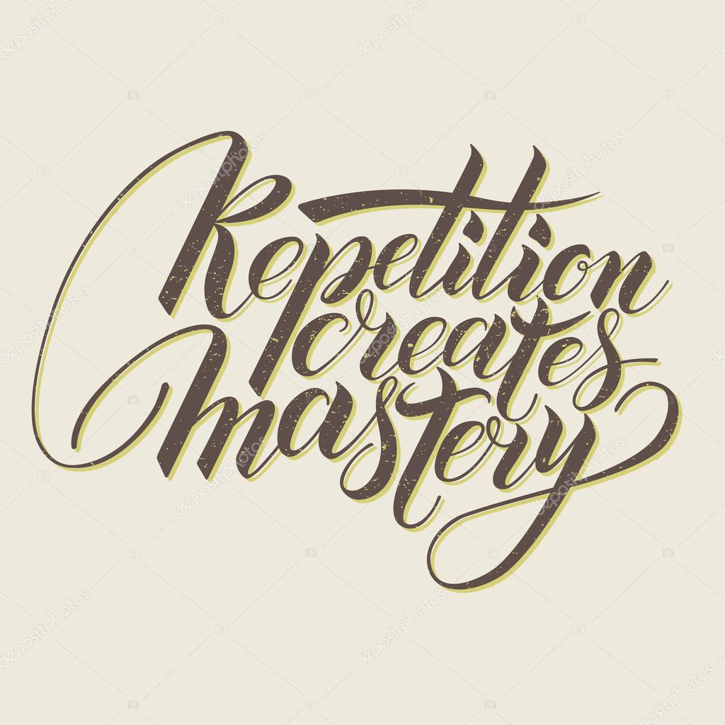 Repetition creates masrery. Motivational phrase in calligraphy