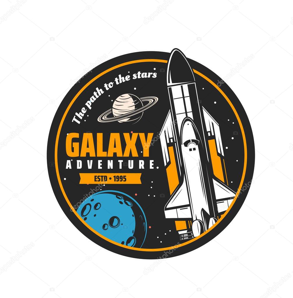 Galaxy adventure, spaceship in space and planets, vector shuttle rocket mission emblem. Spacecraft of orbital station in spaceflight to moon or Saturn for space exploration
