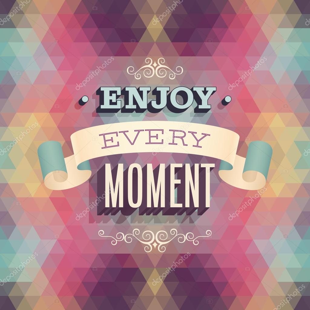 Enjoy Every Moment Poster