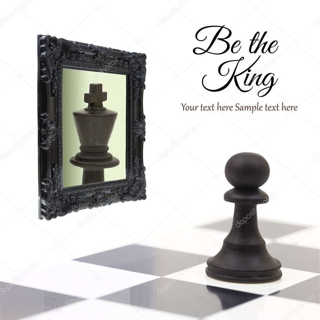 Pawn looking in the mirror and seeing a king.