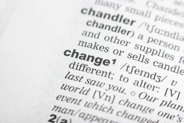 Dictionary definition of the word change.