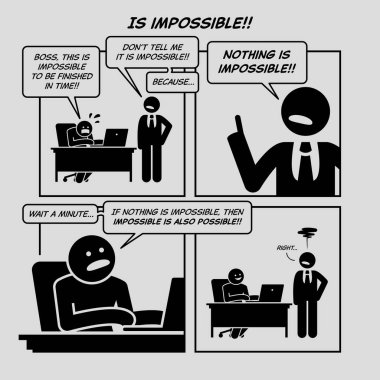Komik karikatür. İmkansız. Patron çalışanı işini zamanında bitirmeye zorlar çünkü hiçbir şey imkansız değildir. Çizgi romanda işveren, çalışan, patron, personel, ofis evrakları ve çok fazla iş resmediliyor.