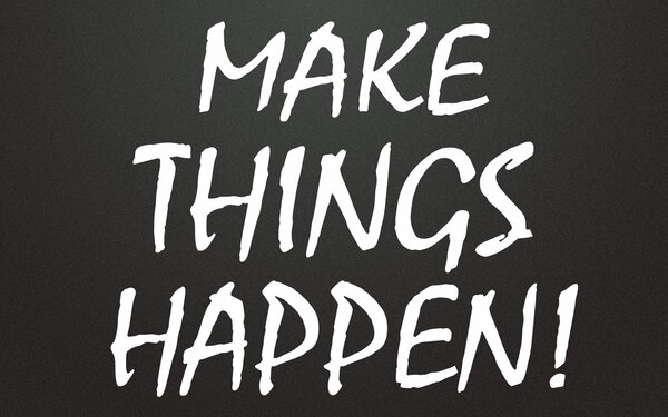 Сделать так, чтобы все произошло
