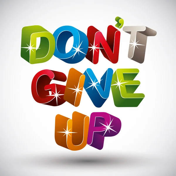 Do not give up phrase made with 3d colorful letters isolated on — Stock Vector