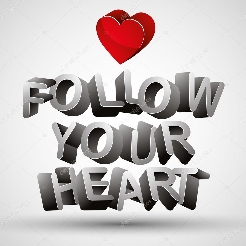Follow your heart phrase made with 3d letters and red heart, iso