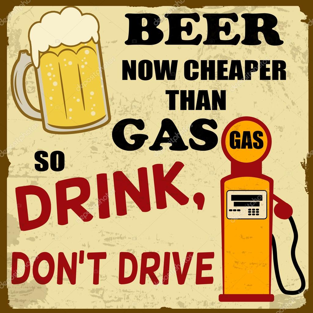 Beer now cheaper than gas, drink don't drive grunge poster, vector illustration