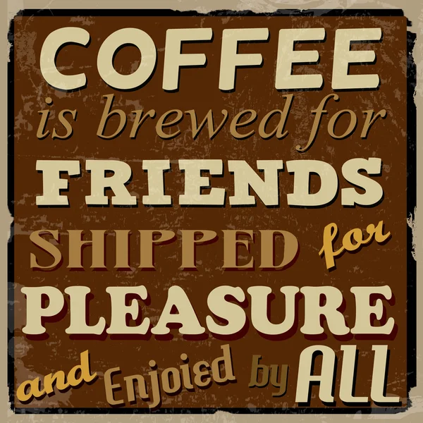 Coffee is brewed for friends, shipped for pleasure and enjoied by all poster — Stock Vector