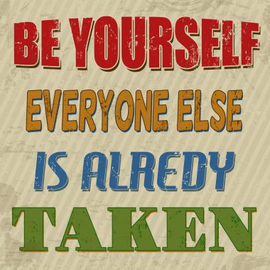 Be yourself everyone else is alredy taken poster clipart